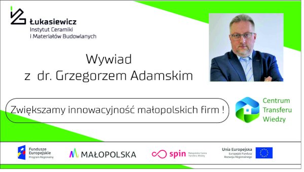 Wywiad z dr. Grzegorzem Adamskim: Zwiększamy innowacyjność małopolskich przedsiębiorców